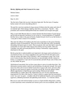 Hockey, fighting and what it means to be a man Michael Adams Globe & Mail May 28, 2012 The first rule of fight club was don’t talk about fight club. The first rule of Canadian hockey seems to be never stop talking abou