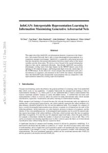 arXiv:1606.03657v1 [cs.LG] 12 JunInfoGAN: Interpretable Representation Learning by Information Maximizing Generative Adversarial Nets Xi Chen†‡ , Yan Duan†‡ , Rein Houthooft†‡ , John Schulman†‡ , I