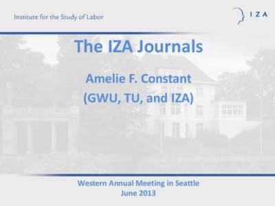 The IZA Journals Amelie F. Constant (GWU, TU, and IZA)