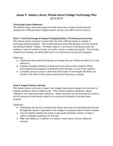 James P. Adams Library, Rhode Island College Technology Plan  2015­2018    Technology Vision Statement  The Adams Library uses technology and online resources to support the educational  develo