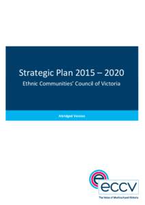 Strategic Plan 2015 – 2020 Ethnic Communities’ Council of Victoria Abridged Version  Ethnic Communities’ Council of Victoria Inc.