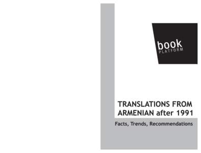 TRANSLATIONS FROM ARMENIAN AFTER 1991 Facts, Trends, Recommendations A summary of the eleven country studies conducted within the Book Platform project