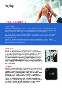 BACKGROUNDER ABOUT NETOP Netop develops market leading software solutions that connect people with computers and smart devices, using remote access, screen-sharing and video chat technologies. Millions of users count on 