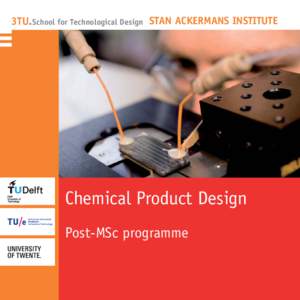 3TU. School for Technological Design STAN ACKERMANS INSTITUTE  Chemical Product Design Post-MSc programme  Dr. Ir. Gabrie M.H. Meesters