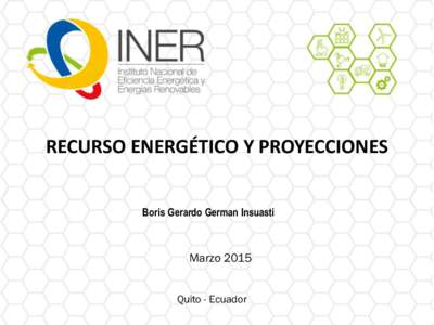 RECURSO ENERGÉTICO Y PROYECCIONES Boris Gerardo German Insuasti Marzo 2015 Quito - Ecuador