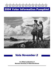 2004 Voter Information Pamphlet  Vote November 2 An official publication of Montana Secretary of State Bob Brown ______________________________________________________