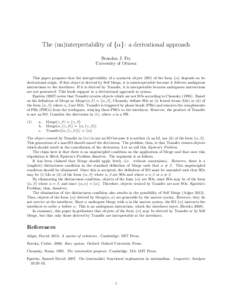 The (un)interpretability of {α}: a derivational approach Brandon J. Fry University of Ottawa This paper proposes that the interpretability of a syntactic object (SO) of the form {α} depends on its derivational origin. 