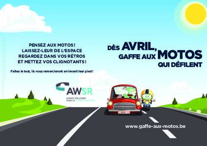 Editeur responsable: Agence Wallonne pour la Sécurité Routière (AWSR)  	 Avenue Comte de Smet de Nayer 14, 5000 Namur PENSEZ AUX MOTOS! LAISSEZ-LEUR DE L’ESPACE