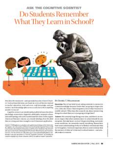 ASK THE COGNITIVE SCIENTIST  Do Students Remember What They Learn in School?  Daniel T. Willingham is a professor of cognitive psychology at the University