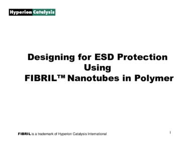 Designing for ESD Protection Using FIBRIL™ Nanotubes in Polymer FIBRIL is a trademark of Hyperion Catalysis International