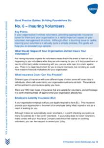 VCE is recognised in Scotland as a charity: ref SCO29681 and is Company Limited by Guarantee, Registered in Scotland SC202631  Good Practice Guides: Building Foundations Six No. 6 – Insuring Volunteers Key Points