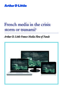 French media in the crisis: storm or tsunami? Arthur D. Little France Media Flow of Funds Content Summary	3