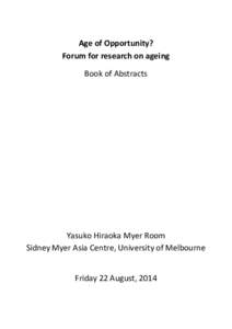 Age of Opportunity? Forum for research on ageing Book of Abstracts Yasuko Hiraoka Myer Room Sidney Myer Asia Centre, University of Melbourne