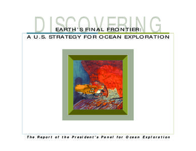 DISCOVERING EARTH’S FINAL FRONTIER: A U.S. STRATEGY FOR OCEAN EXPLORATION  The Report of the President’s Panel for Ocean Exploration