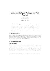 Using the koRpus Package for Text Analysis m.eik michalke March 19, 2014 The R package koRpus aims to be a versatile tool for text analysis, with an emphasis on scientific research on that topic. It implements dozens