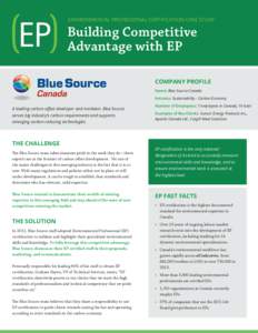 ENVIRONMENTAL PROFESSIONAL CERTIFICATION CASE STUDY  Building Competitive Advantage with EP COMPANY PROFILE Name: Blue Source Canada