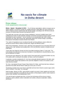 No oasis for climate in Doha desert Press release FOR IMMEDIATE RELEASE [Doha – Qatar] – December 8, 2012 – The UN climate talks failed to deliver increased cuts to carbon pollution, nor did they provide any credib