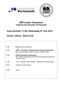 JSPS London Presentation Hosted by the University of Portsmouth Time and Date: 11:00, Wednesday 8th July 2015 Venue: Library - Room:00