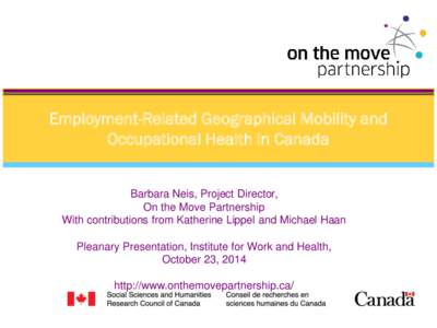 Employment-Related Geographical Mobility and Occupational Health in Canada Barbara Neis, Project Director, On the Move Partnership With contributions from Katherine Lippel and Michael Haan Pleanary Presentation, Institut