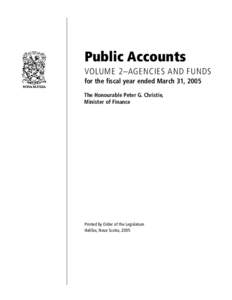 Public Accounts VOLUME 2–AGENCIES AND FUNDS for the fiscal year ended March 31, 2005 The Honourable Peter G. Christie, Minister of Finance