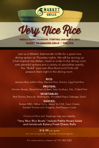 Very Nice Rice Weekly every Thursday, Starting January 9, 2014 Market Salamander Grille | 5pm–9pm Join us at Market Salamander Grille for a great new dining option on Thursday nights. We will be serving up