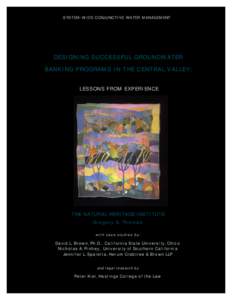 S Y S T E M - W I D E C O N J U N C T I V E WATER MANAGEMENT  DESIGNING SUCCESSFUL GROUNDWATER BANKING PROGRAMS IN THE CENTRAL VALLEY: LESSONS FROM EXPERIENCE