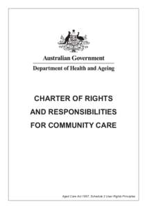 CHARTER OF RIGHTS AND RESPONSIBILITIES FOR COMMUNITY CARE Aged Care Act 1997, Schedule 2 User Rights Principles