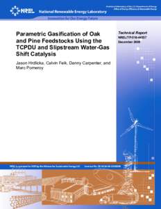 Parametric Gasification of Oak and Pine Feedstocks Using the TCPDU and Slipstream Water-Gas Shift Catalysis Jason Hrdlicka, Calvin Feik, Danny Carpenter, and Marc Pomeroy