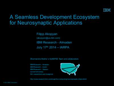 A Seamless Development Ecosystem for Neurosynaptic Applications Filipp Akopyan ([removed])  IBM Research - Almaden