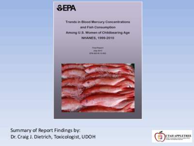 Summary of Report Findings by: Dr. Craig J. Dietrich, Toxicologist, UDOH Why was it done? • Support the idea that exposure to MeHg is almost exclusively through fish consumption