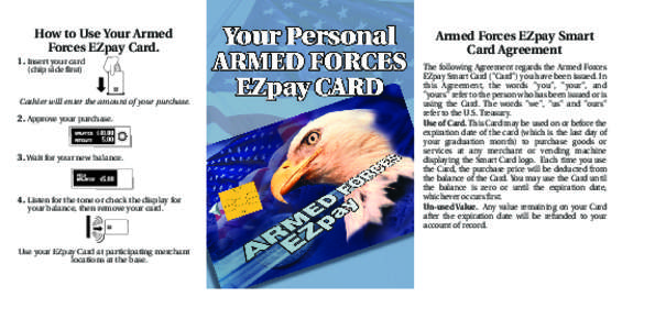 How to Use Your Armed Forces EZpay Card. 1. Insert your card (chip side first)  Cashier will enter the amount of your purchase.