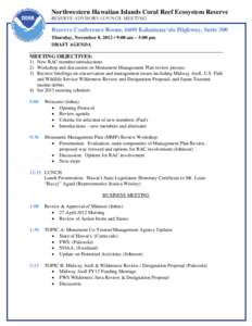 Northwestern Hawaiian Islands Coral Reef Ecosystem Reserve RESERVE ADVISORY COUNCIL MEETING Reserve Conference Room, 6600 Kalaniana‘ole Highway, Suite 300 Thursday, November 8, 2012 • 9:00 am – 5:00 pm DRAFT AGENDA