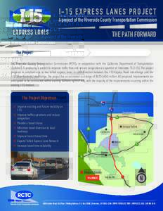 I�15 EXPRESS LANES PROJECT A project of the Riverside County Transportation Commission THE PATH FORWARD The Project The Riverside County Transportation Commission (RCTC), in cooperation with the California Department o