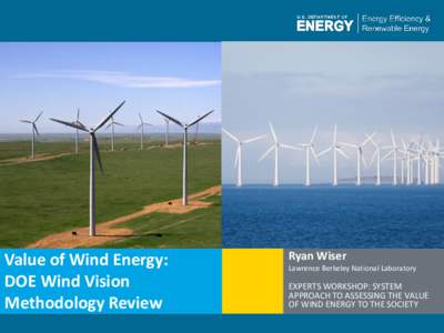 Value of Wind Energy: DOE Wind Vision Methodology Review 1 | Program Name or Ancillary Text  Ryan Wiser