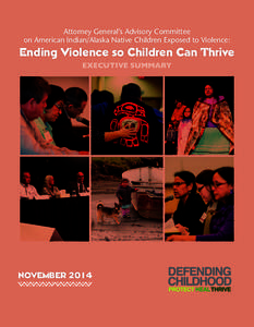 Attorney General’s Advisory Committee on American Indian/Alaska Native Children Exposed to Violence: Ending Violence so Children Can Thrive EXECUTIVE SUMMARY