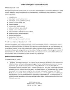 Understanding Your Response to Trauma What is a traumatic event? Among the many stressful events of living, we can be faced with extraordinary circumstances that leave us feeling terrified, powerless, and/or horrified in