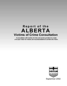 Report of the  ALBERTA Victims of Crime Consultation A consultation with victims of crime and service providers to create