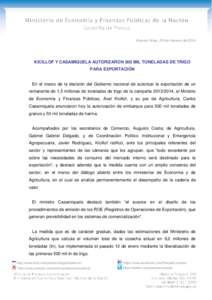 Buenos Aires, 26 de Febrero de[removed]KICILLOF Y CASAMIQUELA AUTORIZARON 500 MIL TONELADAS DE TRIGO PARA EXPORTACIÓN  En el marco de la decisión del Gobierno nacional de autorizar la exportación de un