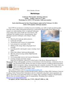 2014 Calendar of Events  Workshops Landscape Photography with Doug Johnson Friday – Sunday, April 25-27, 2014 Workshop Fee: $395 CVPS member/ $460 non-member