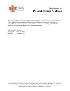 CDA Position on  Pit-and-Fissure Sealants The Canadian Dental Association supports the appropriate and selective use of sealants based on caries risk assessment and diagnosis by a dentist. Sealants are an important compo