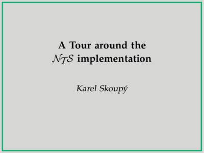 A Tour around the NT S implementation Karel Skoupý Reasons for Making a New System •