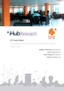 ICT Hubs Model: Understanding the Factors that make up Hive Colab Model in Uganda August 2012 Authors: Hilda Moraa, iHub Research