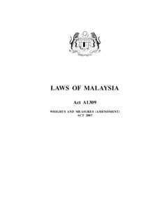 Weights and Measures (Amendment)  LAWS OF MALAYSIA Act A1309 WEIGHTS AND MEASURES (AMENDMENT) ACT 2007