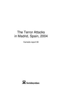 The Terror Attacks in Madrid, Spain, 2004 Kamedo-report 90 The National Board of Health and Welfare classifies its publications into various document types. This is a document produced by specialists. This means that it