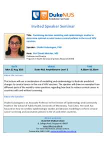 Invited Speaker Seminar Title: Combining decision modeling and epidemiologic studies to determine optimal cervical cancer control policies in the era of HPV vaccines. Speaker: Shalini Kulasingam, PhD Host: Prof David Mat