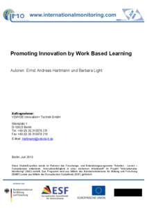 Promoting Innovation by Work Based Learning Autoren: Ernst Andreas Hartmann und Barbara Light Auftragnehmer: VDI/VDE Innovation+ Technik GmbH Steinplatz 1