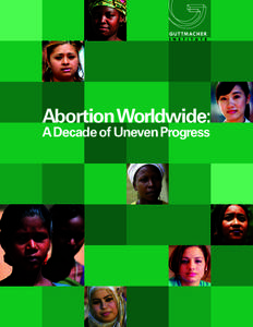Abortion Worldwide: A Decade of Uneven Progress Abortion Worldwide: A Decade of Uneven Progress