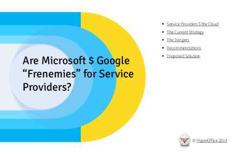  Service Providers $ the Cloud  The Current Strategy  The Dangers  Recommendations  Are Microsoft $ Google