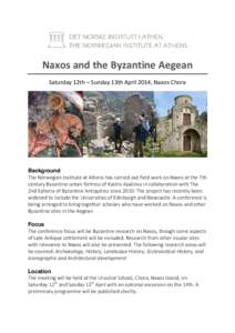 Naxos and the Byzantine Aegean Saturday 12th – Sunday 13th April 2014, Naxos Chora Background The Norwegian Institute at Athens has carried out field work on Naxos at the 7th century Byzantine urban fortress of Kastro 