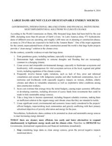 December 8, 2014  LARGE DAMS ARE NOT CLEAN OR SUSTAINABLE ENERGY SOURCES GOVERNMENTS, INTERNATIONAL ORGANIZATIONS AND FINANCIAL INSTITUTIONS MUST IMPLEMENT REAL SOLUTIONS TO CLIMATE CHANGE According to the World Commissi